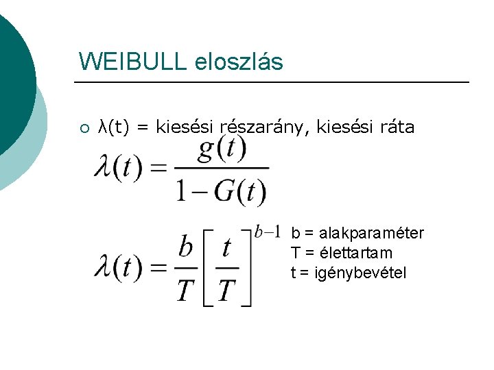 WEIBULL eloszlás ¡ λ(t) = kiesési részarány, kiesési ráta b = alakparaméter T =