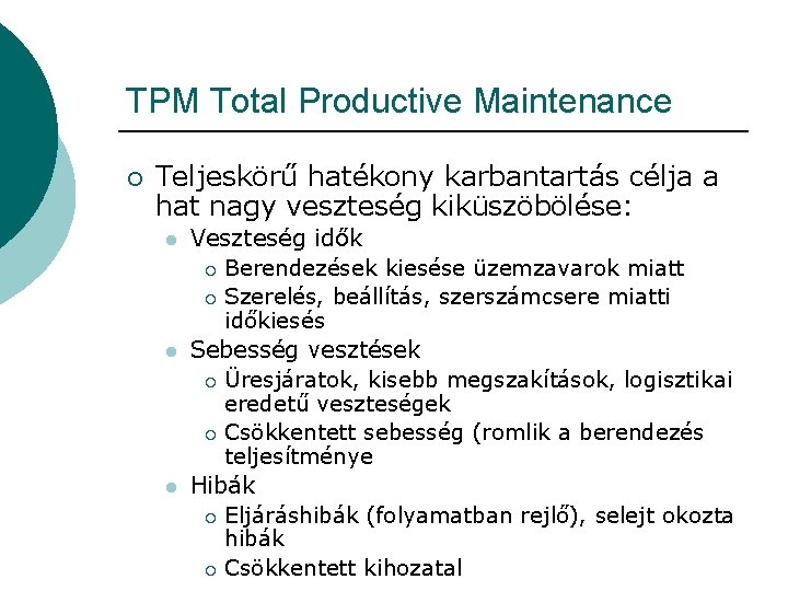 TPM Total Productive Maintenance ¡ Teljeskörű hatékony karbantartás célja a hat nagy veszteség kiküszöbölése: