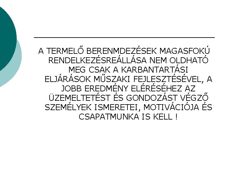 A TERMELŐ BERENMDEZÉSEK MAGASFOKÚ RENDELKEZÉSREÁLLÁSA NEM OLDHATÓ MEG CSAK A KARBANTARTÁSI ELJÁRÁSOK MŰSZAKI FEJLESZTÉSÉVEL,