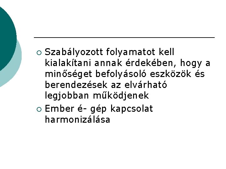 Szabályozott folyamatot kell kialakítani annak érdekében, hogy a minőséget befolyásoló eszközök és berendezések az