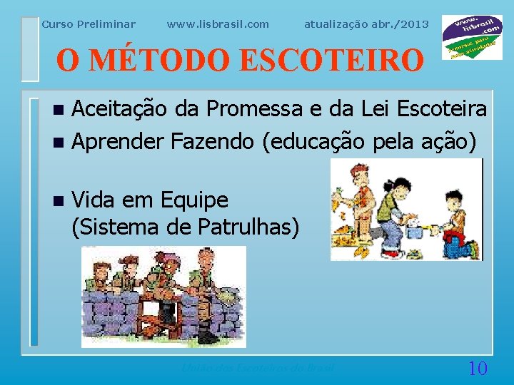 Curso Preliminar www. lisbrasil. com atualização abr. /2013 O MÉTODO ESCOTEIRO Aceitação da Promessa
