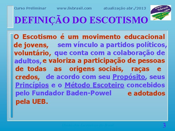 Curso Preliminar www. lisbrasil. com atualização abr. /2013 DEFINIÇÃO DO ESCOTISMO O Escotismo é