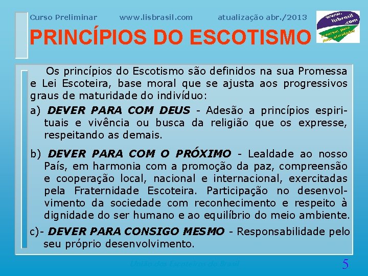 Curso Preliminar www. lisbrasil. com atualização abr. /2013 PRINCÍPIOS DO ESCOTISMO Os princípios do