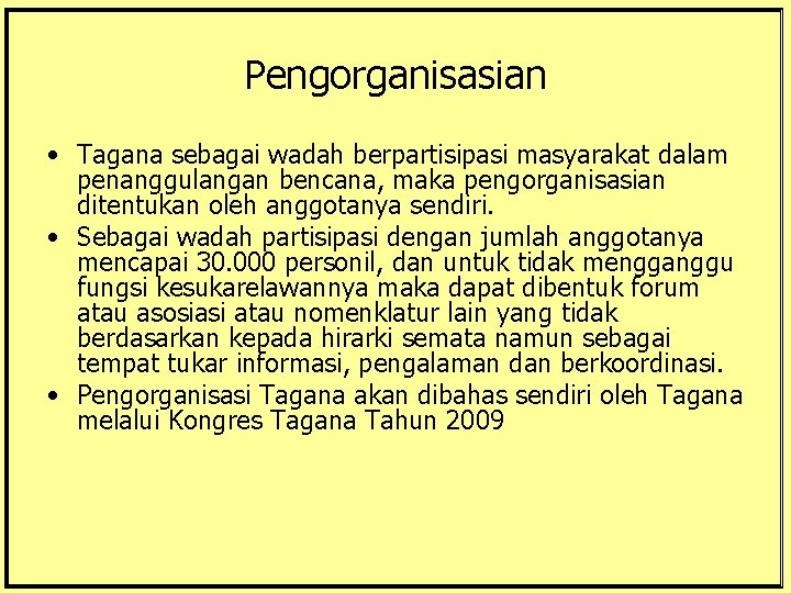 Pengorganisasian • Tagana sebagai wadah berpartisipasi masyarakat dalam penanggulangan bencana, maka pengorganisasian ditentukan oleh