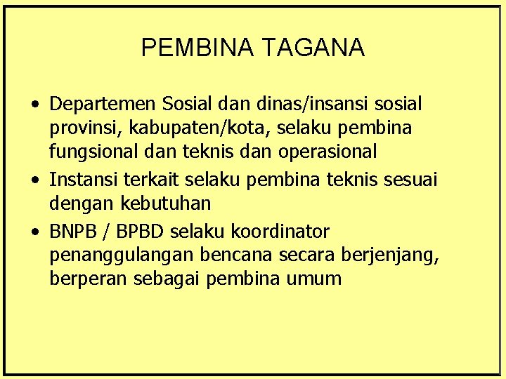 PEMBINA TAGANA • Departemen Sosial dan dinas/insansi sosial provinsi, kabupaten/kota, selaku pembina fungsional dan