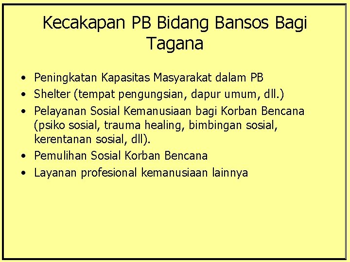 Kecakapan PB Bidang Bansos Bagi Tagana • Peningkatan Kapasitas Masyarakat dalam PB • Shelter