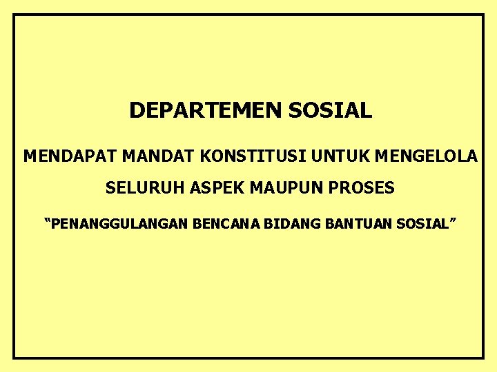 DEPARTEMEN SOSIAL MENDAPAT MANDAT KONSTITUSI UNTUK MENGELOLA SELURUH ASPEK MAUPUN PROSES “PENANGGULANGAN BENCANA BIDANG