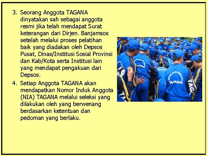 3. Seorang Anggota TAGANA dinyatakan sah sebagai anggota resmi jika telah mendapat Surat keterangan