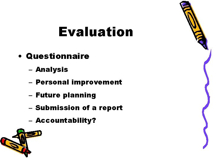 Evaluation • Questionnaire – Analysis – Personal improvement – Future planning – Submission of