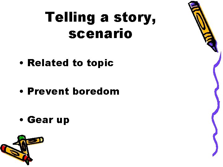 Telling a story, scenario • Related to topic • Prevent boredom • Gear up