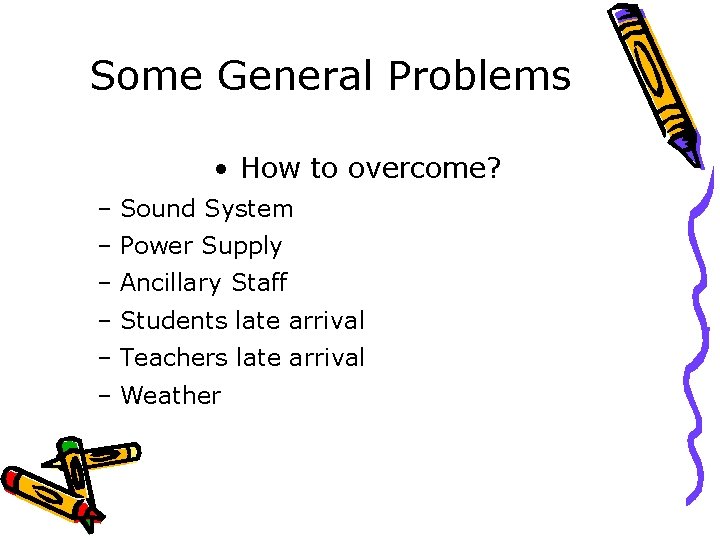 Some General Problems • How to overcome? – Sound System – Power Supply –