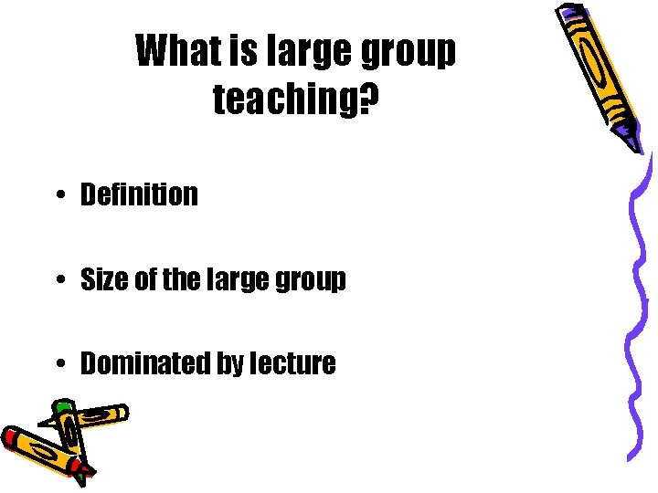 What is large group teaching? • Definition • Size of the large group •