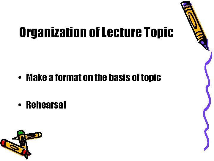 Organization of Lecture Topic • Make a format on the basis of topic •