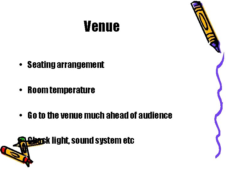 Venue • Seating arrangement • Room temperature • Go to the venue much ahead