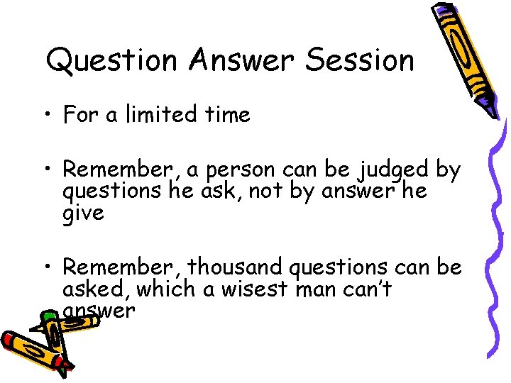 Question Answer Session • For a limited time • Remember, a person can be