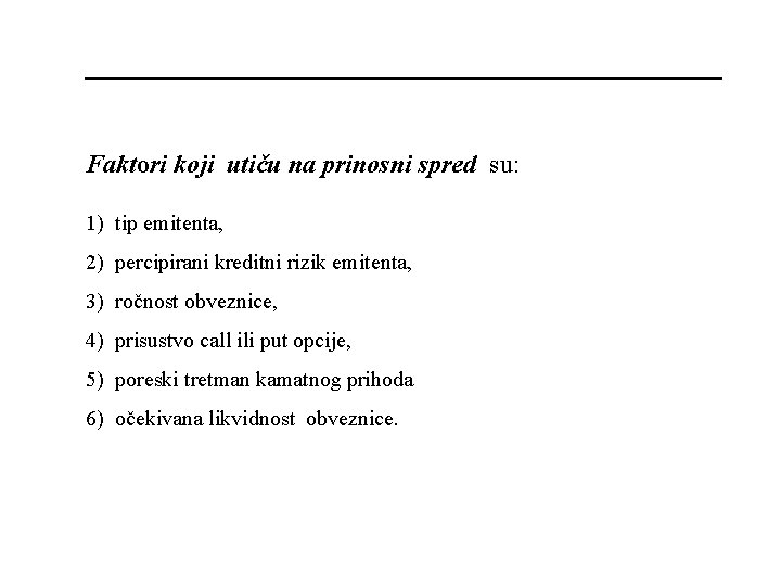 Faktori koji utiču na prinosni spred su: 1) tip emitenta, 2) percipirani kreditni rizik