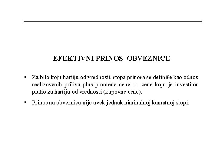 EFEKTIVNI PRINOS OBVEZNICE § Za bilo koju hartiju od vrednosti, stopa prinosa se definiše