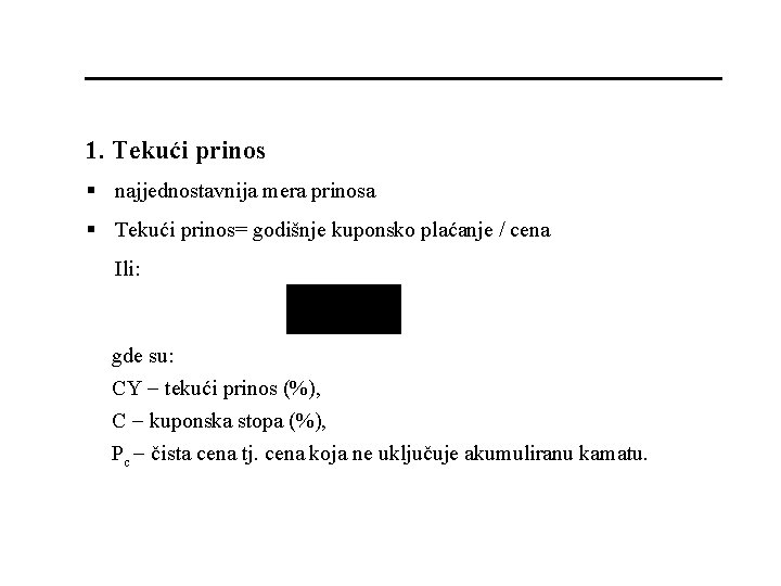 1. Tekući prinos § najjednostavnija mera prinosa § Tekući prinos= godišnje kuponsko plaćanje /