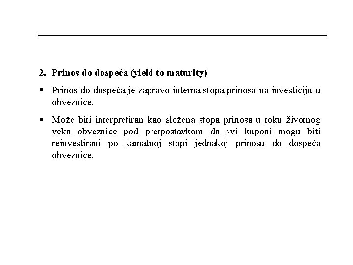 2. Prinos do dospeća (yield to maturity) § Prinos do dospeća je zapravo interna