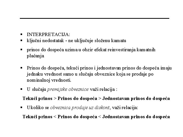 § INTERPRETACIJA: § ključni nedostatak - ne uključuje složenu kamatu § prinos do dospeća