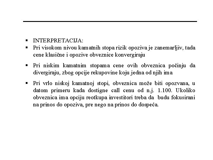 § INTERPRETACIJA: § Pri visokom nivou kamatnih stopa rizik opoziva je zanemarljiv, tada cene