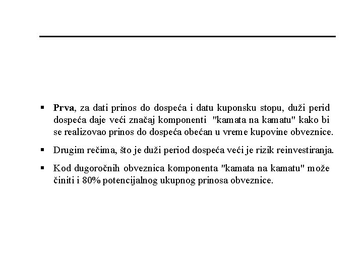 § Prva, za dati prinos do dospeća i datu kuponsku stopu, duži perid dospeća