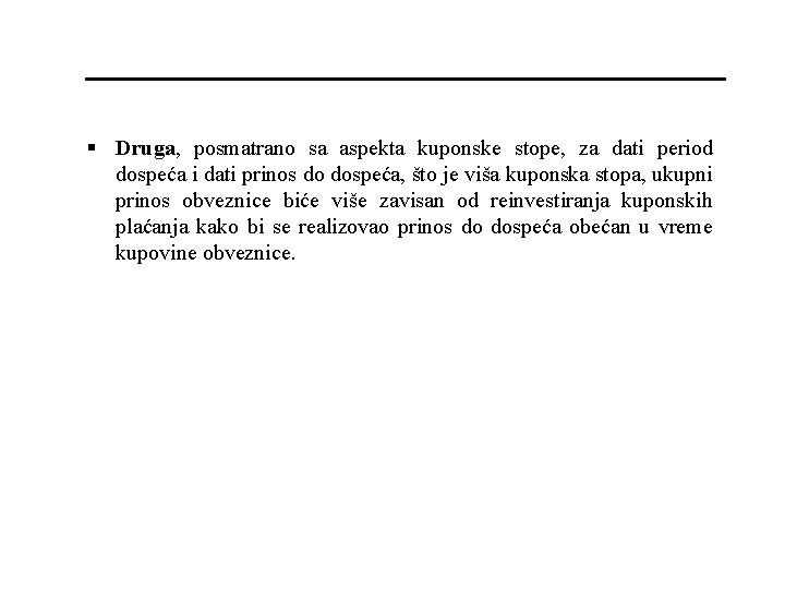 § Druga, posmatrano sa aspekta kuponske stope, za dati period dospeća i dati prinos