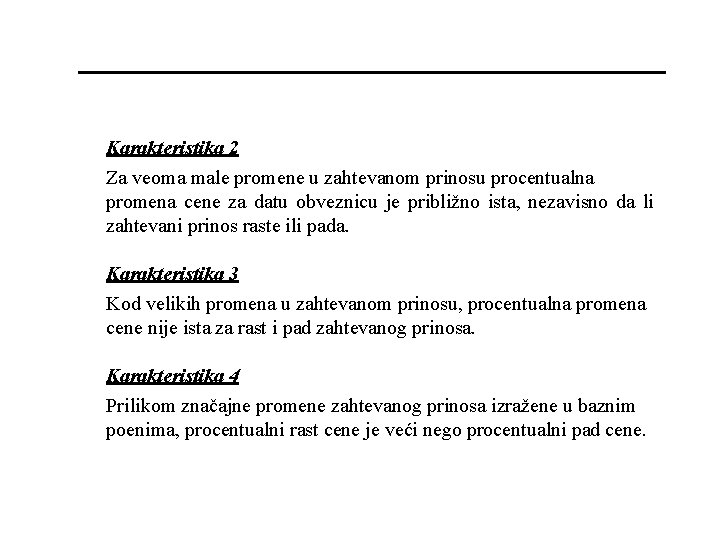 Karakteristika 2 Za veoma male promene u zahtevanom prinosu procentualna promena cene za datu