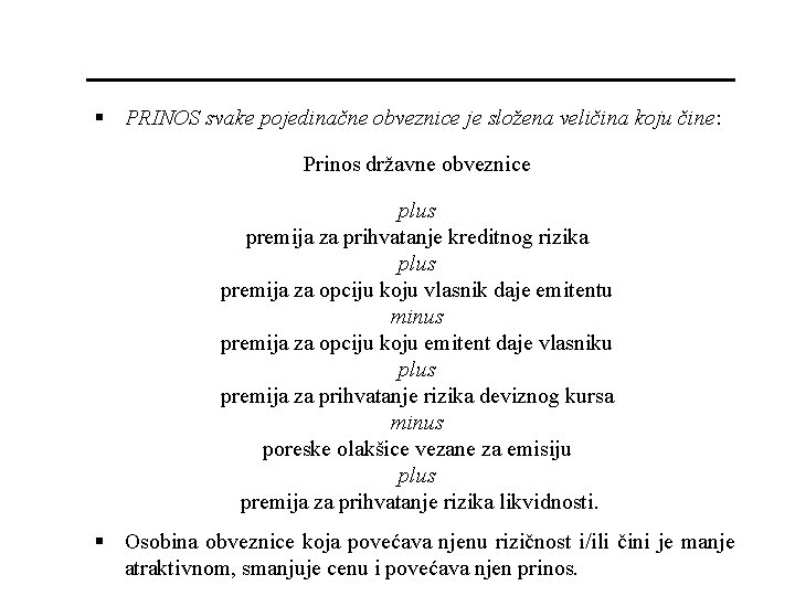 § PRINOS svake pojedinačne obveznice je složena veličina koju čine: Prinos državne obveznice plus