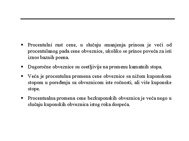 § Procentulni rast cene, u slučaju smanjenja prinosa je veći od procentulanog pada cene