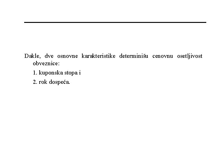 Dakle, dve osnovne karakteristike determinišu cenovnu osetljivost obveznice: 1. kuponska stopa i 2. rok