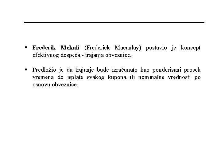 § Frederik Mekuli (Frederick Macaulay) postavio je koncept efektivnog dospeća - trajanja obveznice. §