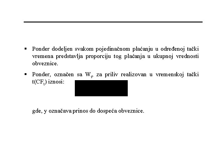 § Ponder dodeljen svakom pojedinačnom plaćanju u određenoj tački vremena predstavlja proporciju tog plaćanja