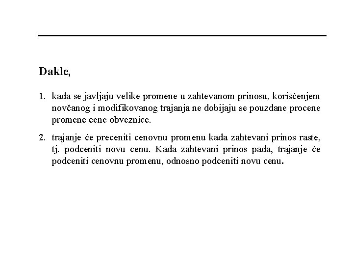 Dakle, 1. kada se javljaju velike promene u zahtevanom prinosu, korišćenjem novčanog i modifikovanog