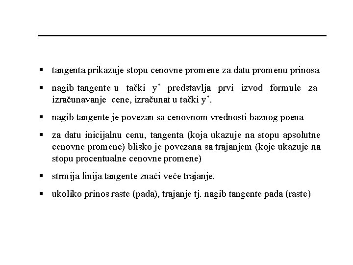 § tangenta prikazuje stopu cenovne promene za datu promenu prinosa § nagib tangente u