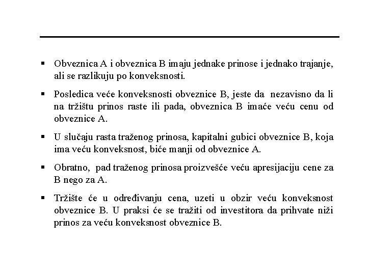 § Obveznica A i obveznica B imaju jednake prinose i jednako trajanje, ali se