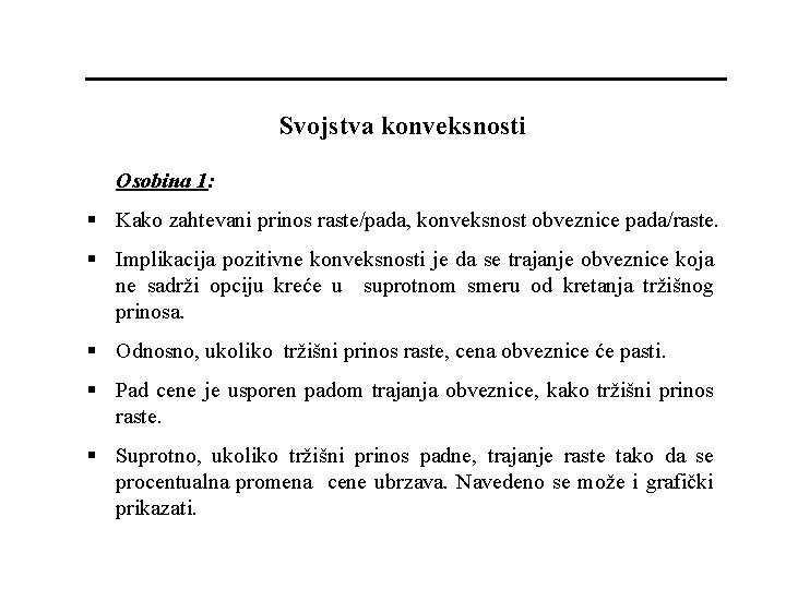 Svojstva konveksnosti Osobina 1: § Kako zahtevani prinos raste/pada, konveksnost obveznice pada/raste. § Implikacija