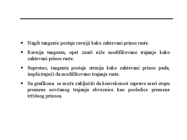 § Nagib tangente postaje ravniji kako zahtevani prinos raste. § Ravnija tangenta, opet znači