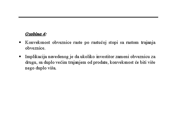 Osobina 4: § Konveksnost obveznice raste po rastućoj stopi sa rastom trajanja obveznice. §