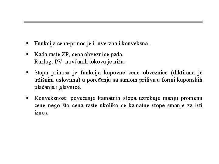 § Funkcija cena-prinos je i inverzna i konveksna. § Kada raste ZP, cena obveznice