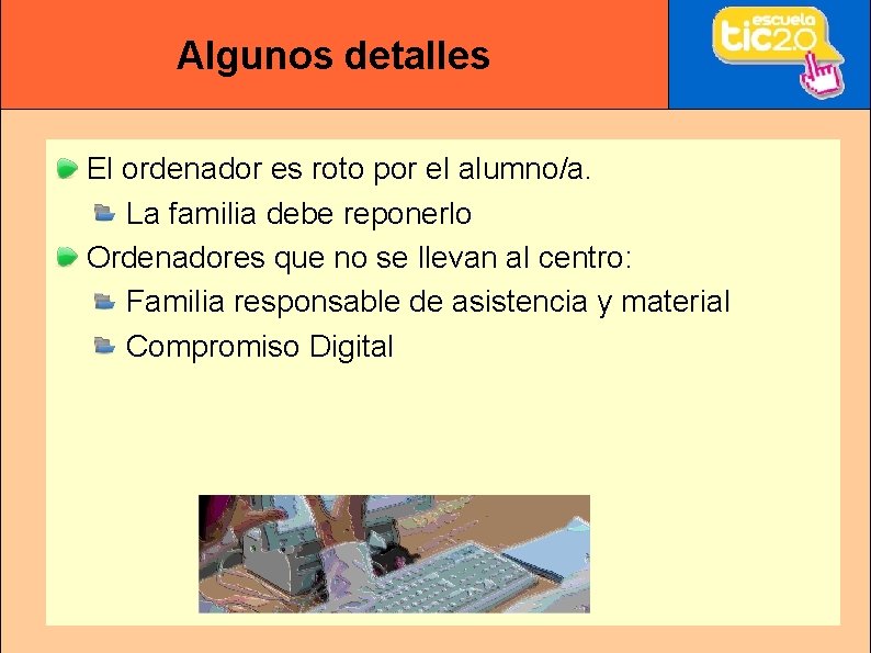 Algunos detalles El ordenador es roto por el alumno/a. La familia debe reponerlo Ordenadores