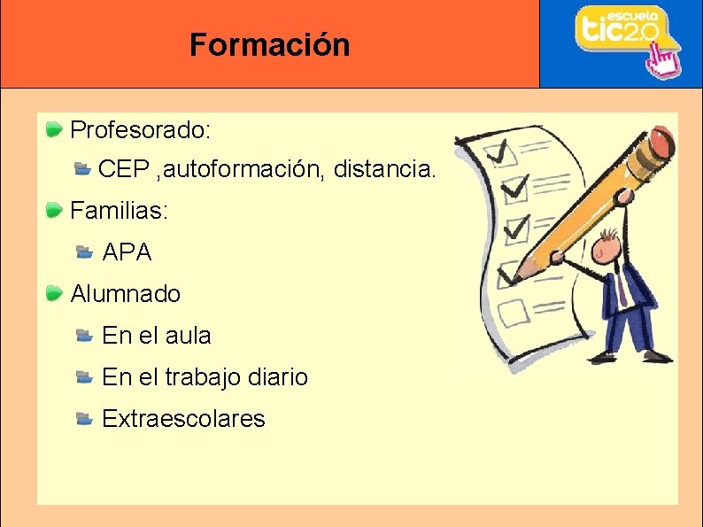 Formación Profesorado: CEP , autoformación, distancia. Familias: APA Alumnado En el aula En el