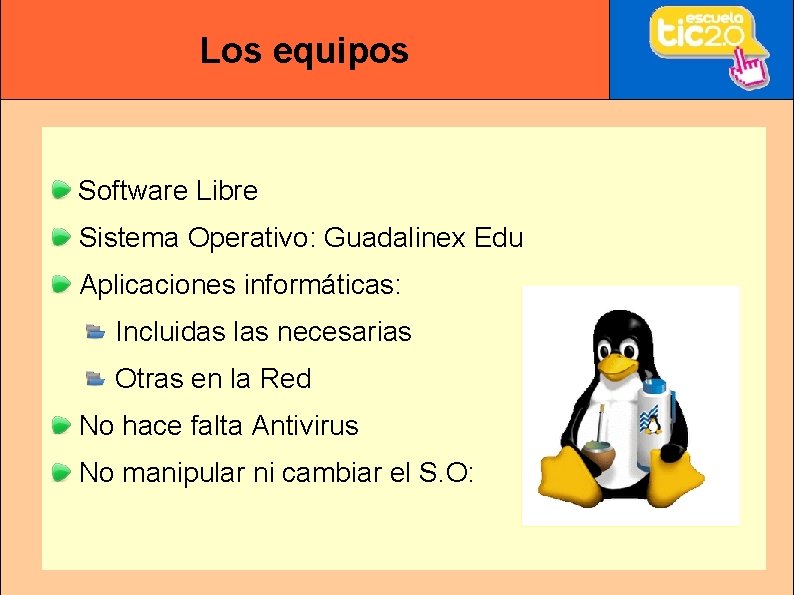 Los equipos Software Libre Sistema Operativo: Guadalinex Edu Aplicaciones informáticas: Incluidas las necesarias Otras