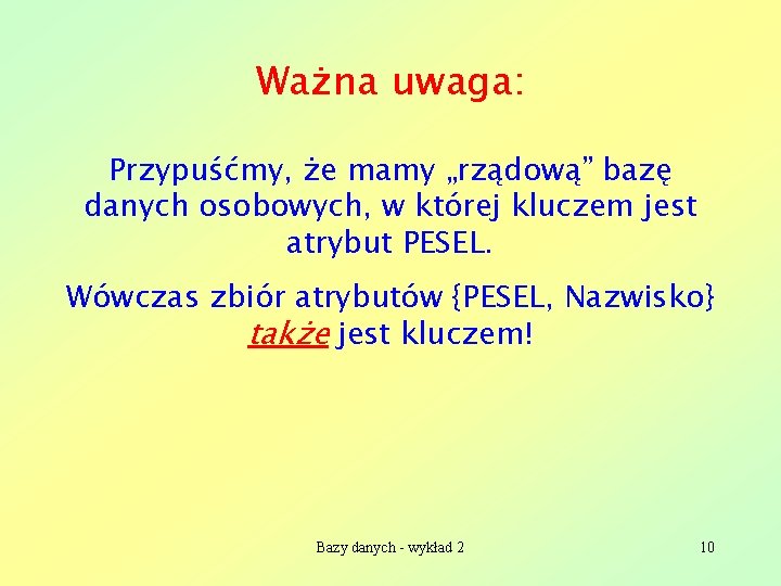 Ważna uwaga: Przypuśćmy, że mamy „rządową” bazę danych osobowych, w której kluczem jest atrybut
