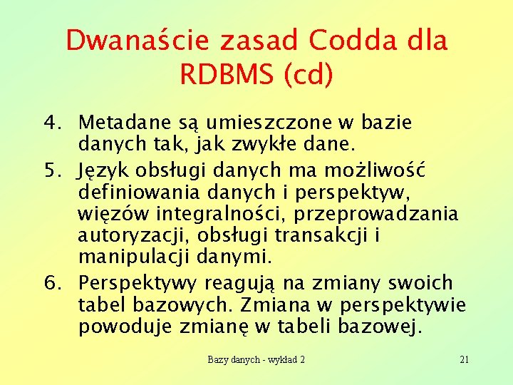 Dwanaście zasad Codda dla RDBMS (cd) 4. Metadane są umieszczone w bazie danych tak,