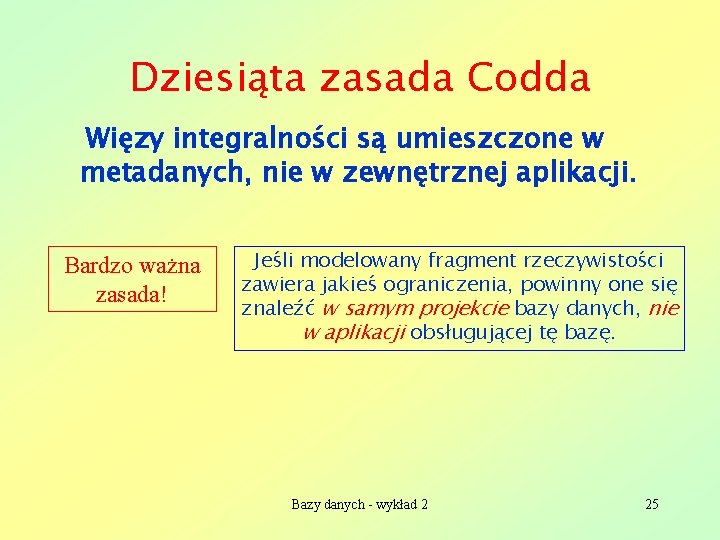 Dziesiąta zasada Codda Więzy integralności są umieszczone w metadanych, nie w zewnętrznej aplikacji. Bardzo