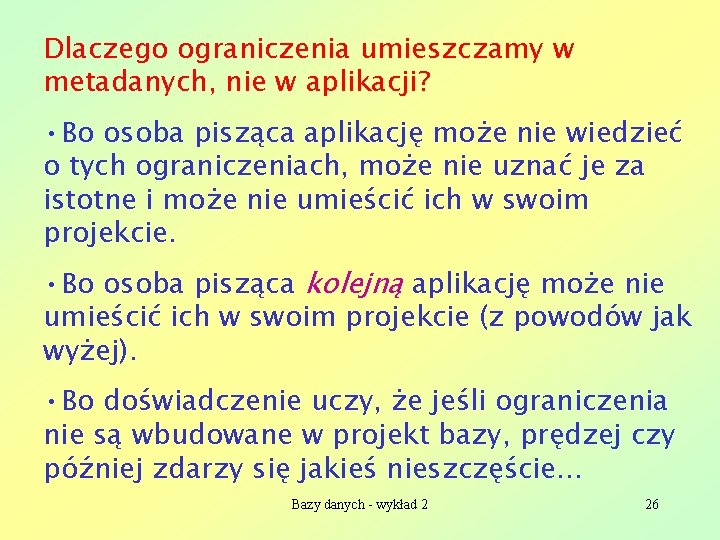 Dlaczego ograniczenia umieszczamy w metadanych, nie w aplikacji? • Bo osoba pisząca aplikację może