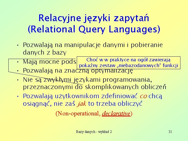 Relacyjne języki zapytań (Relational Query Languages) • Pozwalają na manipulacje danymi i pobieranie danych