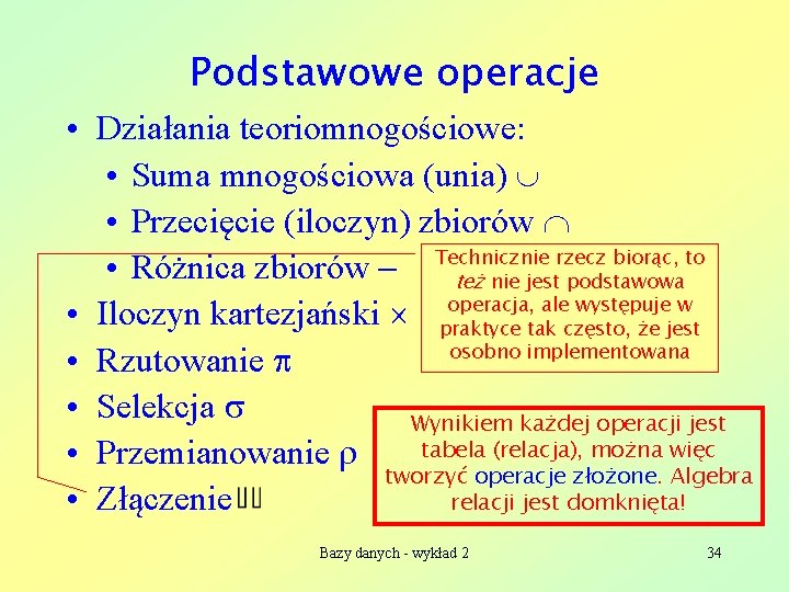 Podstawowe operacje • Działania teoriomnogościowe: • Suma mnogościowa (unia) • Przecięcie (iloczyn) zbiorów rzecz