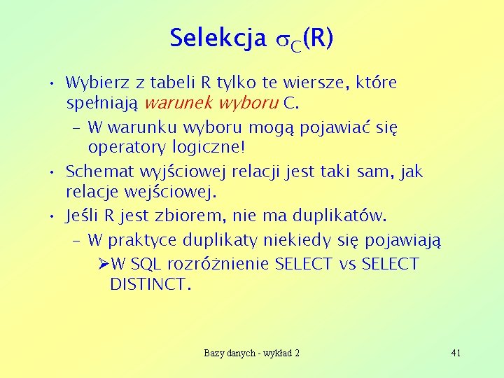 Selekcja C(R) • Wybierz z tabeli R tylko te wiersze, które spełniają warunek wyboru